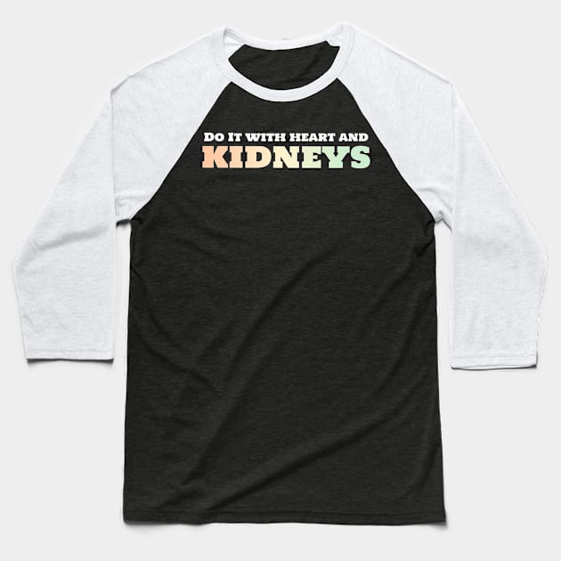 Funny urology quotes - kidneys and heart Baseball T-Shirt by MedicineIsHard